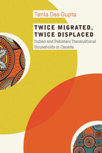 Twice Migrated, Twice Displaced Indian and Pakistani Transnational Households in Canada By Tania Das Gupta book cover